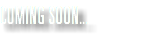 COMING SOON...
